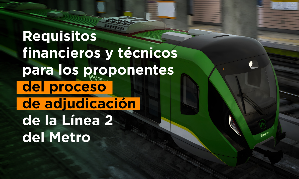Estos son los requisitos financieros y técnicos para los proponentes del proceso de adjudicación de la Línea 2 del Metro