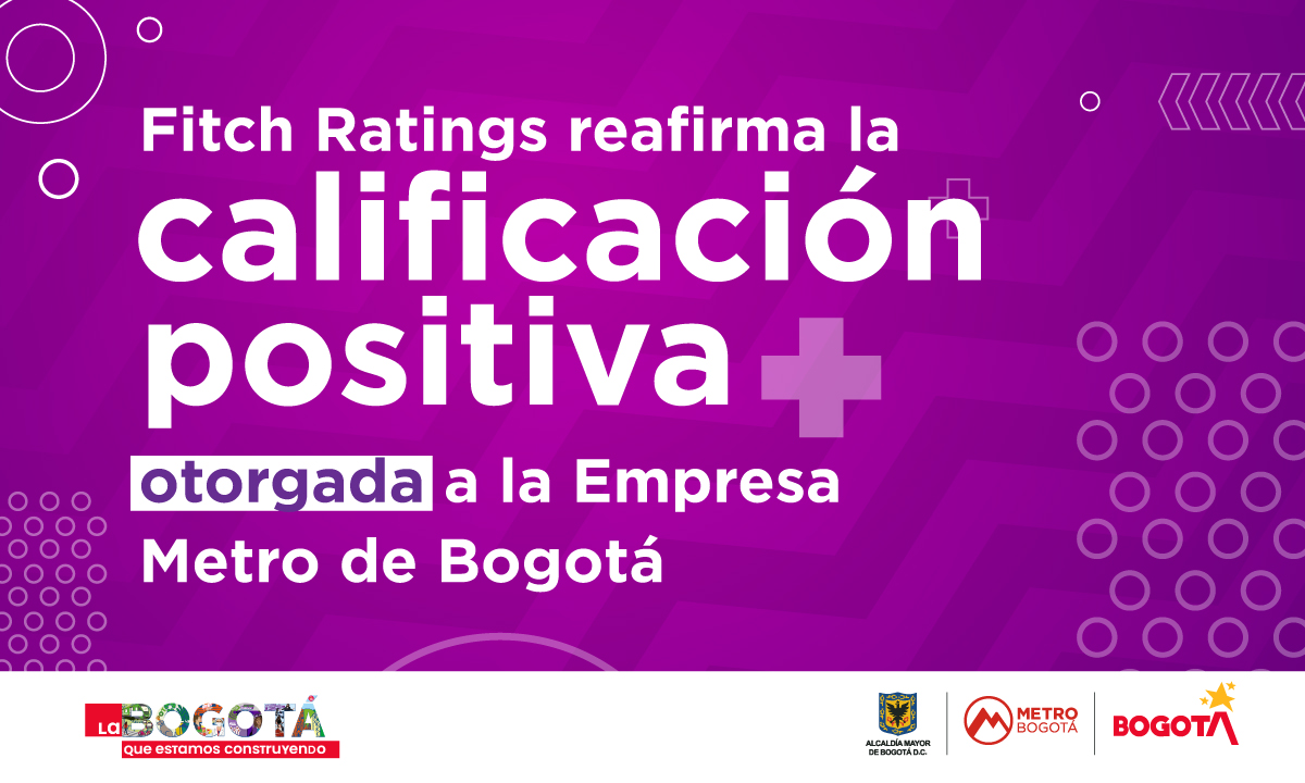 Fitch Ratings reafirma la calificación positiva otorgada a la Empresa Metro de Bogotá