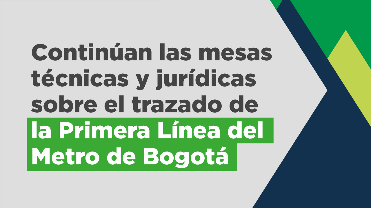 Mesas técnicas y jurídicas sobre el trazado de la Primera Línea del Metro de Bogotá